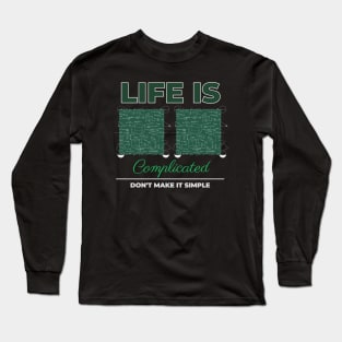 Life is Complicated don't make it simple Long Sleeve T-Shirt
